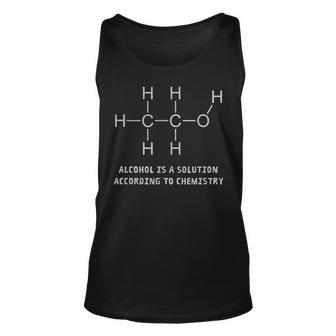 Alcohol Is A Solution According To Chemistry -Drinking Unisex Tank Top | Mazezy