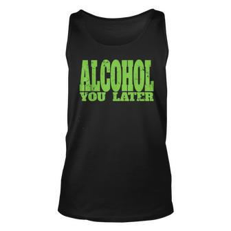Alcohol You Later For Bartender And Party Unisex Tank Top | Mazezy