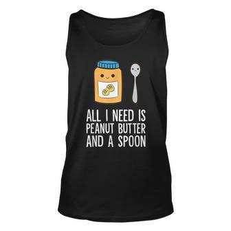 All I Need Is Peanut Butter And Spoon Peanut Butter Lover Unisex Tank Top | Mazezy