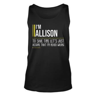 Allison Name Gift Im Allison Im Never Wrong Unisex Tank Top - Seseable