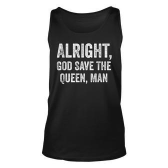 Alright God Save The Queen Man Unisex Tank Top - Monsterry AU