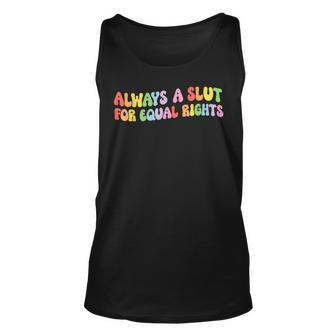 Always A Slut For Equal Rights Equality Lgbtq Pride Ally  Unisex Tank Top