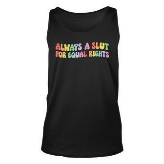 Always A Slut For Equal Rights Equality Matter Pride Ally Unisex Tank Top | Mazezy