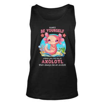 Always Be Yourself Funny Axolotl Lover Gift Girls Ns Boys Unisex Tank Top | Mazezy