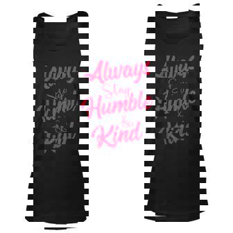Always Stay Humble And Kind Inspirational Apparel Unisex Tank Top - Thegiftio