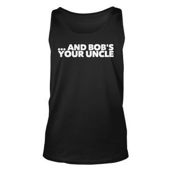 And Bobs Your Uncle - Unisex Tank Top | Mazezy AU