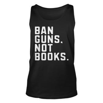 Anti Gun Protest Ban Guns Not Books Read Banned Book Bookish Gun Tank Top | Mazezy