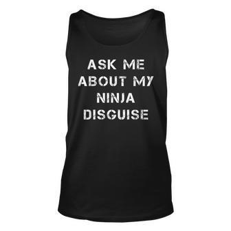 Ask Me About My Ninja Disguise Funny Face Parody Gift Unisex Tank Top - Monsterry UK