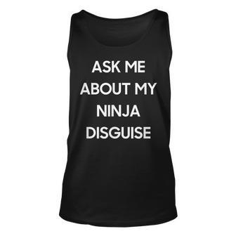 Ask Me About My Ninja Disguise Funny Face Parody Unisex Tank Top - Monsterry AU