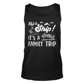 Aw Ship Its A Family Trip Funny Vacation Cruise Unisex Tank Top - Seseable