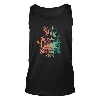 Aw Ship It's A Birthday Trip 2023 Cruise Vacation Tank Top | Mazezy