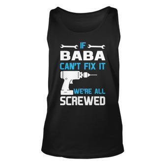 Baba Grandpa Gift If Baba Cant Fix It Were All Screwed Unisex Tank Top - Seseable