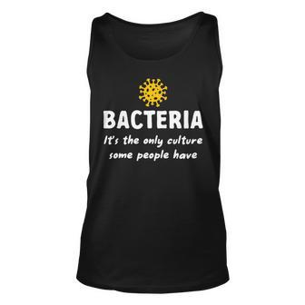 Bacteria Its The Only Culture Some People Have Bacteria Unisex Tank Top | Mazezy