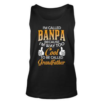 Banpa Grandpa Gift Im Called Banpa Because Im Too Cool To Be Called Grandfather Unisex Tank Top - Seseable