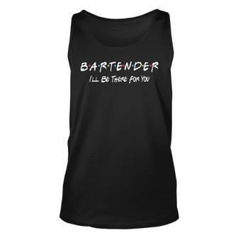 Bartender Ill Be There For You Unisex Tank Top | Mazezy