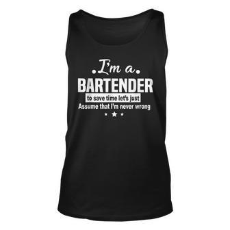 Bartender To Save Time Im Never Wrong Funny Job Unisex Tank Top | Mazezy