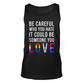 Be Careful Who You Hate It Could Be Someone You Love Lgbt Unisex Tank Top | Mazezy