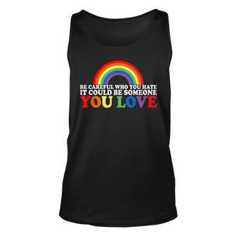 Be Careful Who You Hate It Could Be Someone You Love Lgbt Unisex Tank Top | Mazezy CA