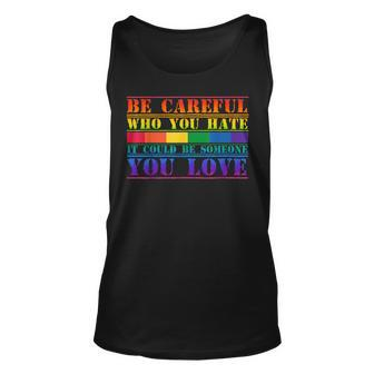 Be Careful Who You Hate It Could Be Someone You Love Lgbt Unisex Tank Top | Mazezy AU