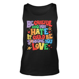 Be Careful Who You Hate It Could Be Someone You Love Lgbt Unisex Tank Top | Mazezy DE