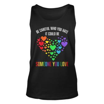Be Careful Who You Hate It Could Be Someone You Love Unisex Tank Top | Mazezy