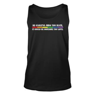 Be Careful Who You Hate Lgbt Pride T  Gay Pride T   Unisex Tank Top