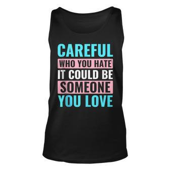 Be Careful Who You Hate Trans Lgbt Lgbtq Transgender Pride Unisex Tank Top | Mazezy UK