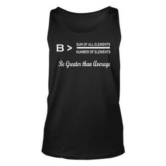 Be Greater Than Average Funny Math Math Funny Gifts Unisex Tank Top | Mazezy