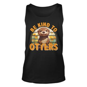 Be Kind To Otters Gift For Otters Day Otter Lover Unisex Tank Top - Monsterry