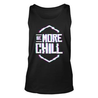 Be More Chill Design Chilling Design Relax Design Gift For Women Unisex Tank Top - Thegiftio UK