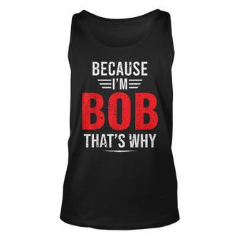 Because Im Bob Thats Why - Bob Unisex Tank Top | Mazezy