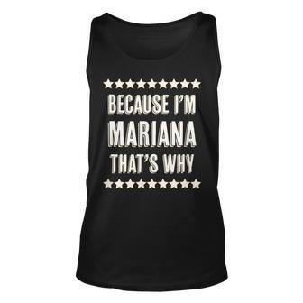 Because Im Mariana Thats Why | Funny Cute Name Gift Unisex Tank Top | Mazezy