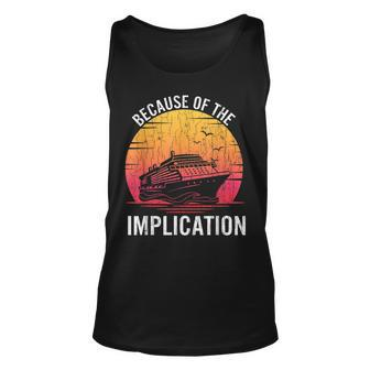 Because Of Implication Funny Boat Cruise Boating Graphic Gift For Women Unisex Tank Top - Thegiftio UK