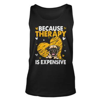 Because Therapy Is Expensive Pug Gift T- Unisex Tank Top - Monsterry
