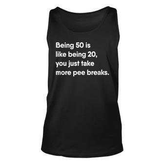 Being 50 Is Like Being 20 You Just Pee More Gift For Women Unisex Tank Top - Thegiftio UK