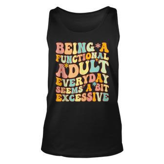 Being A Functional Adult Everyday Seems A Bit Excessive Fun Unisex Tank Top - Thegiftio