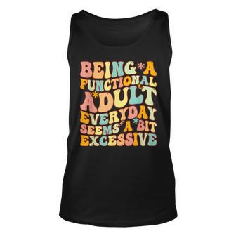 Being A Functional Adult Everyday Seems A Bit Excessive Fun Unisex Tank Top - Thegiftio