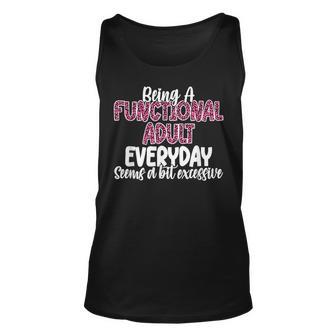 Being A Functional Adult Everyday Seems A Bit Excessive Unisex Tank Top - Thegiftio