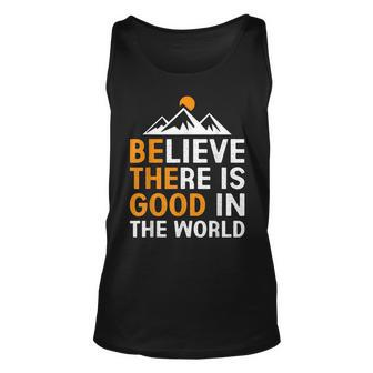 Believe There Is Good In The World Be The Good Positive Believe Tank Top | Mazezy