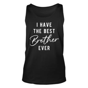 I Have The Best Brother Ever Tank Top - Monsterry AU