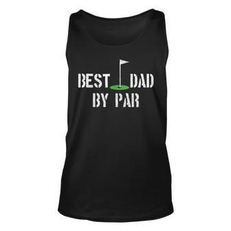 Best Dad By Par Funny Golf Dad Fathers Day Gift Unisex Tank Top | Mazezy