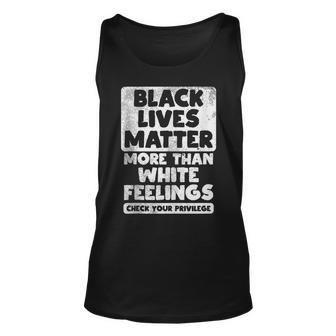 Black Lives Matter More Than White Feelings Blm African Gift Unisex Tank Top - Thegiftio UK