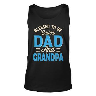 Blessed To Be Called Dad And Grandpa Fathers Day Grandpa Unisex Tank Top | Mazezy