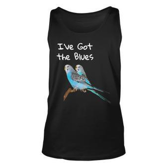 Blue Parakeet Bird Owner Funny Gift Ive Got The Blues Unisex Tank Top - Thegiftio UK