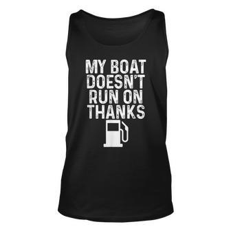 My Boat Doesnt Run On Thanks Boating Unisex Tank Top | Mazezy