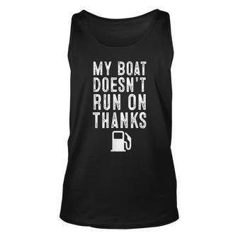 My Boat Doesnt Run On Thanks Funny Boating Unisex Tank Top | Mazezy