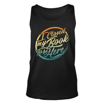 Bookworm Book Lover I Closed My Books To Be Here Reading Reading Tank Top | Mazezy