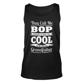 Bop Grandpa Gift Im Called Bop Because Im Too Cool To Be Called Grandfather Unisex Tank Top | Seseable FR