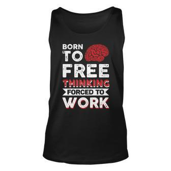 Born To Free Thinking Forced To Work Unisex Tank Top | Mazezy