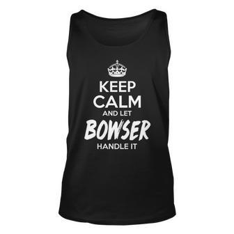 Bowser Name Gift Keep Calm And Let Bowser Handle It Unisex Tank Top - Seseable